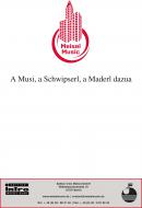 A Musi, a Schwipserl, a Maderl dazua 