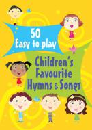 50 Easy To Play Children's Favourite Hymns and Songs 1 