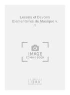 Lecons Et Devoirs Elementaires De Musique Vol. 1 