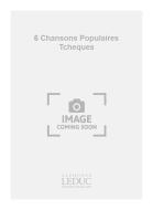 6 Chansons Populaires Tcheques 