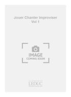 Jouer Chanter Improviser Vol.1 