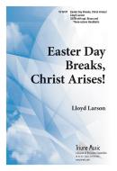 Easter Day Breaks, Christ Arises! 