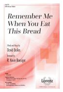 Remember Me When You Eat This Bread 