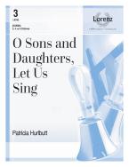 O Sons and Daughters, Let Us Sing 