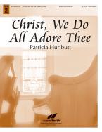 Christ, We Do All Adore Thee 