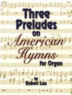 Three Preludes On American Hymns 