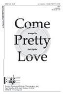 Come, Pretty Love 
