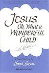 Jesus, Oh, What a Wonderful Child 