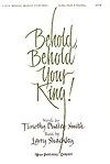 Behold, Behold Your King! 