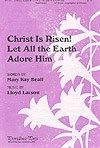 Christ is Risen! Let All the Earth Adore Him 