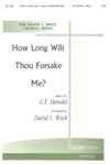 How Long Wilt Thou Forsake Me 