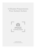 12 Études Préparatoires pour Guitare 