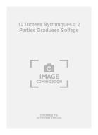 12 Dictees Rythmiques a 2 Parties Graduees Solfege 