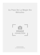 Au Pays de La Magie Six Mélodies 