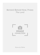 Bertalot Behold Now, Praise The Lord 