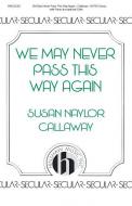 We May Never Pass This Way Again 