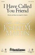 I Have Called You Friend 