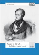 Wagner in Zürich - Individuum und Lebenswelt 