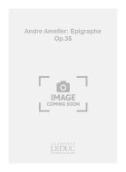 Andre Ameller: Epigraphe Op.35 