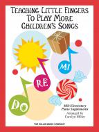 Teaching Little Fingers To Play More Children's Songs 