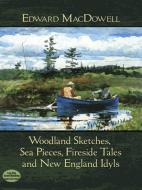 Woodland Sketches, Sea Pieces, Fireside Tales And New England Idyls 