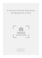 3 Choeurs Extrait Chansons De Margot No 2 