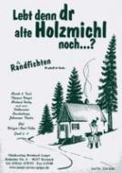 Lebt denn dr alte Holzmichl noch...? 