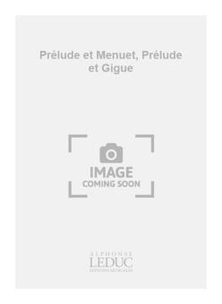 Prélude et Menuet / Prélude et Gigue 