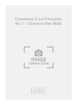 Chansons à la Francaise No.1 Chanson des Mats 