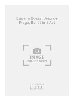 Eugene Bozza: Jeux de Plage, Ballet in 1 Act 