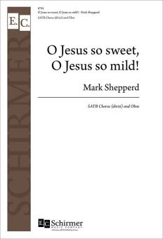 O Jesus so sweet, O Jesus so mild! 