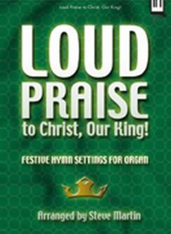 Loud Praise To Christ, Our King! 