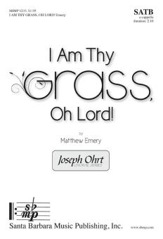 I Am Thy Grass, Oh Lord! 