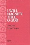 I Will Magnify Thee, O God 