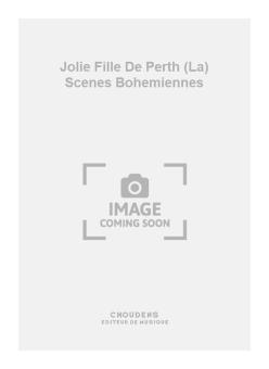 La Jolie Fille de Perth Scenes Bohemiennes 