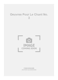 Oeuvres pour Le Chant No. 3 