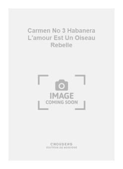 Carmen No. 3 Habanera L'amour Est Un Oiseau Rebelle 