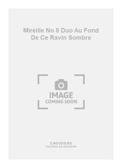 Mireille No. 8 Duo Au Fond de Ce Ravin Sombre 