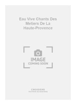 Eau Vive Chants Des Metiers de La Haute-Provence 