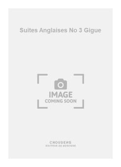 Suites Anglaises No. 3 Gigue 