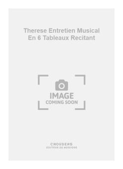 Therese Entretien Musical En 6 Tableaux Recitant 