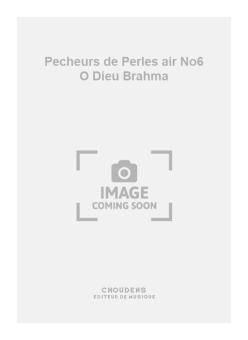 Pecheurs de Perles air No. 6 O Dieu Brahma 