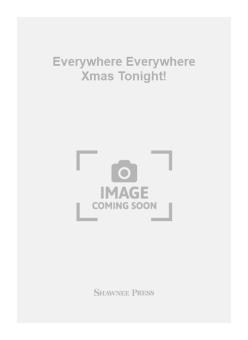 Everywhere Everywhere Xmas Tonight! 