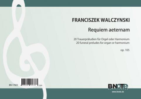 Requiem aeternam - 20 funeral preludes for organ or harmonium op.105 