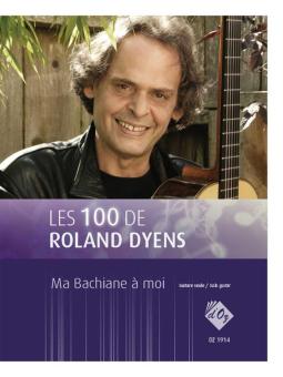 Les 100 de Roland Dyens - Ma Bachiane à moi 