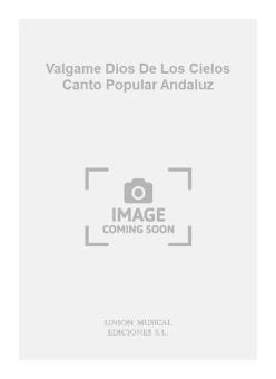 Valgame Dios De Los Cielos Canto Popular Andaluz op. 41 