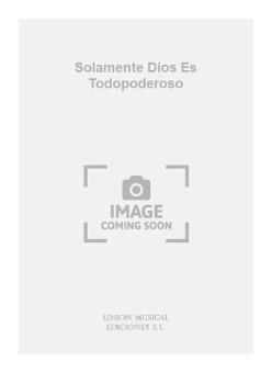 Solamente Dios Es Todopoderoso 