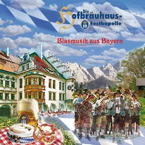 Die Original Hofbräuhaus Festkapelle - Blasmusik aus Bayern 
