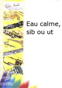 Eau calme, sib ou ut 