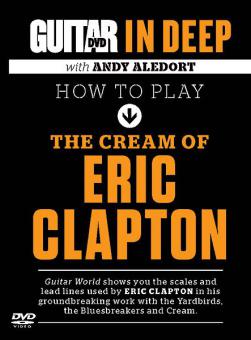 Guitar World In Deep: How To Play The Cream Of Eric Clapton 